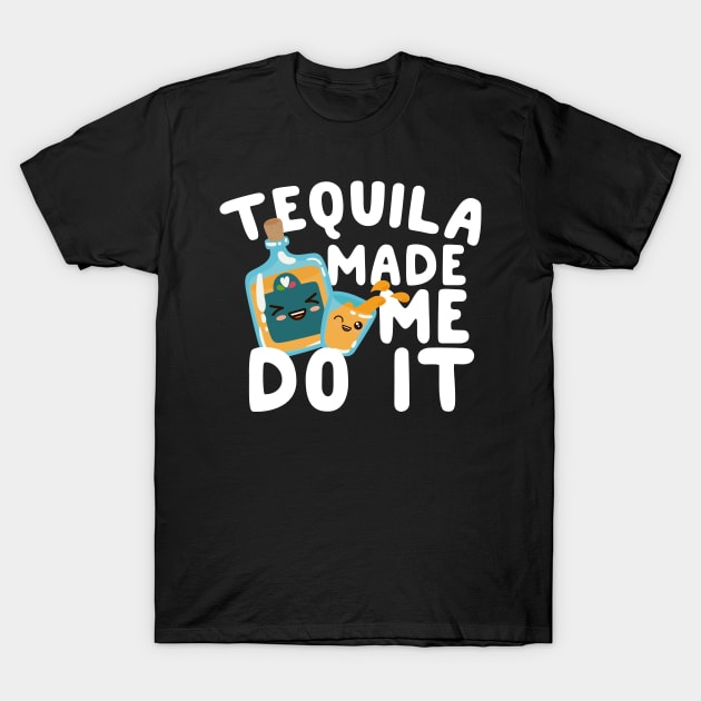 Tequila Made Me Do It T-Shirt by thingsandthings